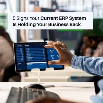 5 Signs Your Current ERP System Is Holding Your Business Back