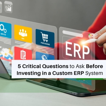 5 Critical Questions to Ask Before Investing in a Custom ERP System 