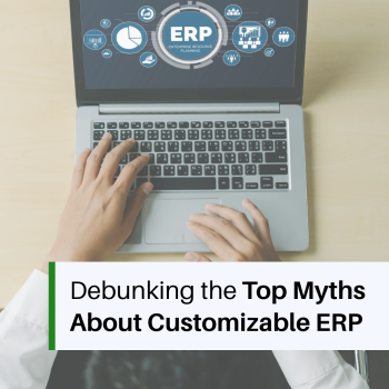 Debunking the Top Myths About Customizable ERP