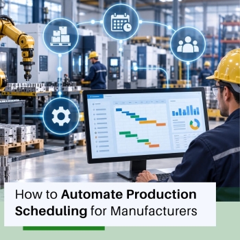 How to Automate Production Scheduling for Manufacturers