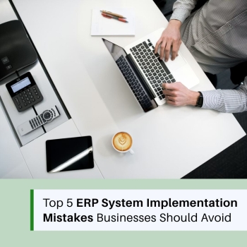 Top 5 ERP System Implementation Mistakes Businesses Should Avoid